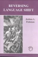 Cover of: Reversing language shift by Joshua A. Fishman