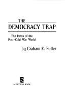 Cover of: The democracy trap: the perils of the post-Cold War world