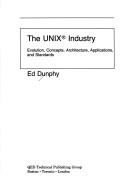 Cover of: The UNIX industry: evolution, concepts, architecture, appllications, and standards