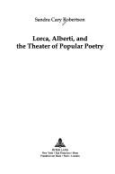 Lorca, Alberti, and the theater of popular poetry by Sandra Cary Robertson