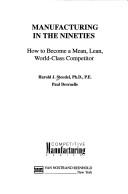 Cover of: Manufacturing in the nineties: how to become a mean, lean, world-class competitor