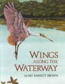 Wings along the waterway by Mary Barrett Brown