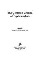 Cover of: The Common ground of psychoanalysis
