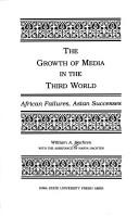 Cover of: The growth of media in the Third World | William A. Hachten