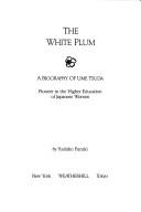 Cover of: The white plum, a biography of Ume Tsuda | Yoshiko Furuki