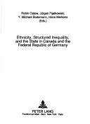 Cover of: Ethnicity, structured inequality, and the state in Canada and the Federal Republic of Germany