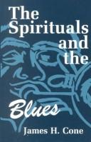 The spirituals and the blues by James H. Cone