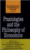 Cover of: Praxiologies and the philosophy of economics | 