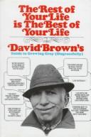 Cover of: The rest of your life is the best of your life: David Brown's guide to growing gray disgracefully.