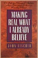 Cover of: Making real what I already believe by John Fischer