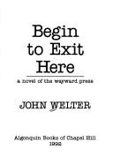 Cover of: Begin to exit here: a novel of the wayward press