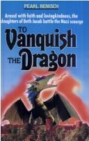 Cover of: To vanquish the dragon by Pearl Benisch