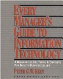 Cover of: Every manager's guide to information technology: a glossary of key terms and concepts for today's business leader