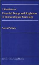 Cover of: A handbook of essential drugs and regimens in hematological oncology