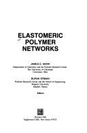 Cover of: Elastomeric polymer networks by James E. Mark, Burak Erman, editors.