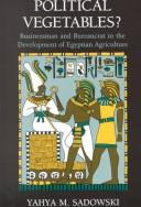 Cover of: Political vegetables?: businessman and bureaucrat in the development of Egyptian agriculture