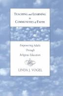 Cover of: Teaching and learning in communities of faith by Linda Jane Vogel