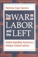 Cover of: The war on labor and the left: understanding America's unique conservatism