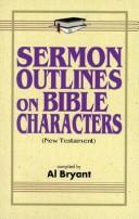 Cover of: Sermon outlines on Bible characters (New Testament) by compiled by Al Bryant.