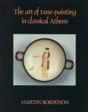 Cover of: The art of vase-painting in classical Athens by Martin Robertson