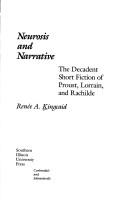 Cover of: Neurosis and narrative: the decadent short fiction of Proust, Lorrain, and Rachilde