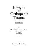 Cover of: Imaging of orthopedic trauma by editor, Thomas H. Berquist.