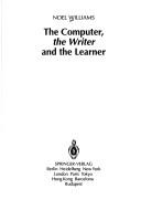 Cover of: The computer, the writer, and the learner