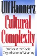 Cover of: Cultural complexity: studies in the social organization of meaning