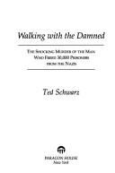 Cover of: Walking with the damned by Schwarz, Ted