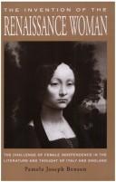 Cover of: invention of the Renaissance woman: the challenge of female independence in the literature and thought of Italy and England