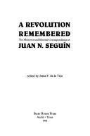 Cover of: A Revolution Remembered: The Memoirs and Selected Correspondence of Juan N. Seguin