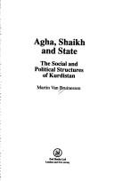 Cover of: Agha, shaikh, and state: the social and political structures of Kurdistan