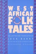 Cover of: West African folktales by collected and translated by Jack Berry ; edited and with an introduction by Richard Spears.