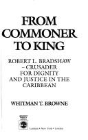 From commoner to king by Whitman T. Browne