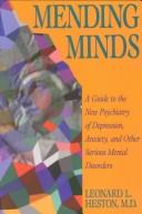 Cover of: Mending minds: a guide to the new psychiatry of depression, anxiety, and other serious mental disorders