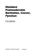 Cover of: Dissident postmodernists: Barthelme, Coover, Pynchon