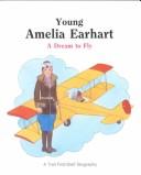 Cover of: Young Amelia Earhart: a dream to fly