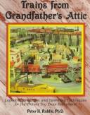 Cover of: Trains from grandfather's attic: layout construction and operating techniques for the prewar toy train enthusiast