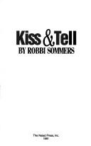 Cover of: Kiss & tell by Robbi Sommers