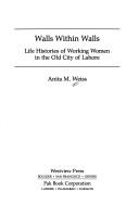 Cover of: Walls within walls: life histories of working women in the old city of Lahore