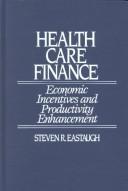 Cover of: Health care finance: economic incentives and productivity enhancement