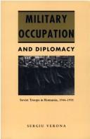 Cover of: Military occupation and diplomacy: Soviet troops in Romania, 1944-1958