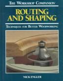 Cover of: Routing and shaping: techniques for better woodworking