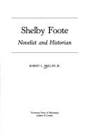 Cover of: Shelby Foote, novelist and historian by Phillips, Robert L.