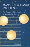 Cover of: Managing change in old age: the control of meaning in an institutional setting