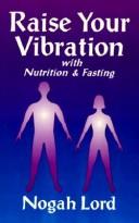 Cover of: Raise your vibration with nutrition & fasting