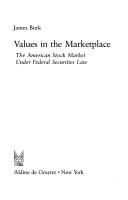 Cover of: Values in the marketplace: the American stock market under federal securities law