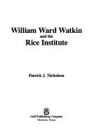 Cover of: William Ward Watkin and the Rice Institute