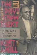 Cover of: The days grow short: the life and music of Kurt Weill