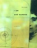 Cover of: I am Zoë Handke: a novel